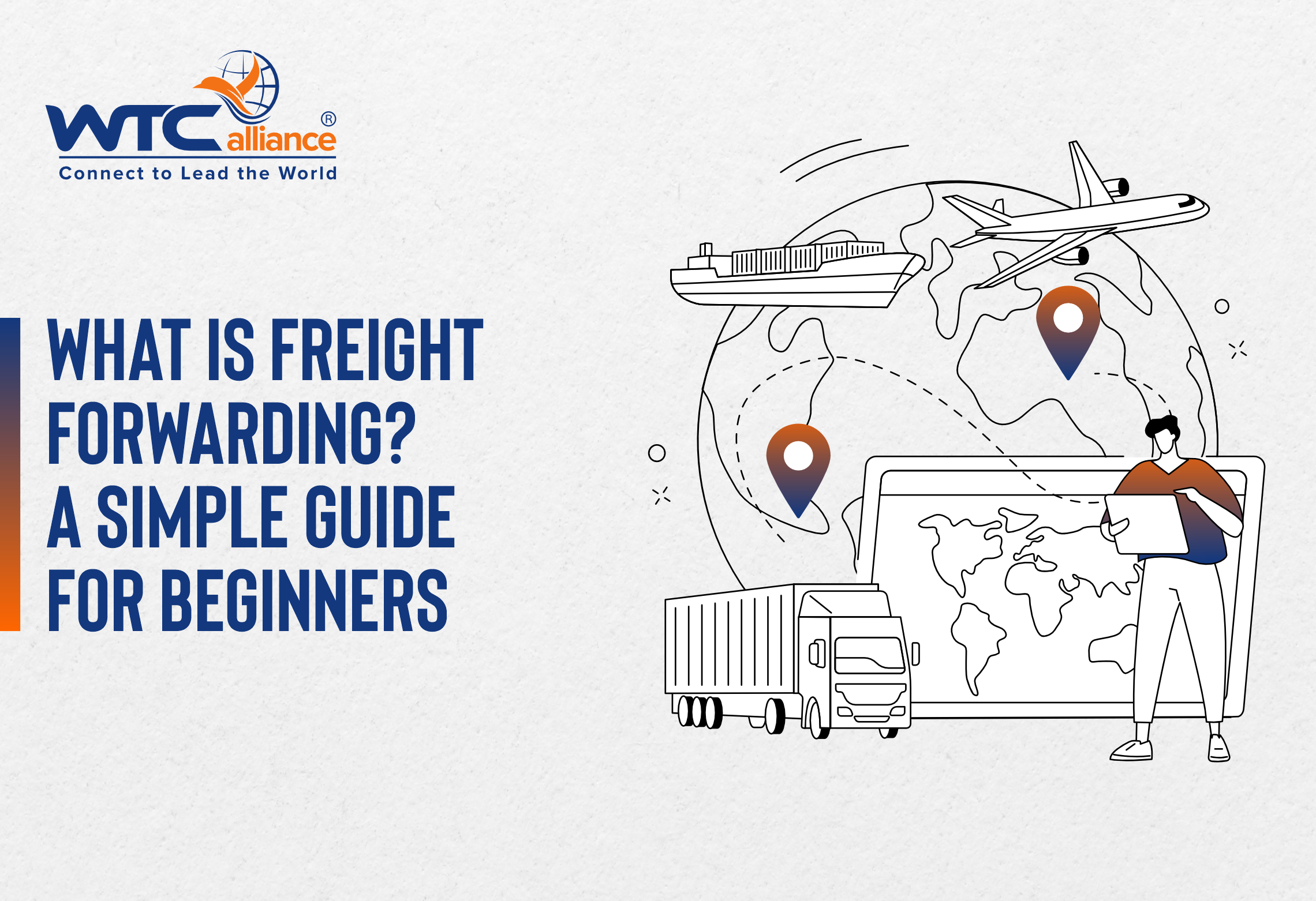 Illustration for WTCalliance blog cover showing freight forwarding concept with cargo ship, airplane, truck, world map, and a person holding a clipboard. Title text reads: 'What is Freight Forwarding? A Simple Guide for Beginners